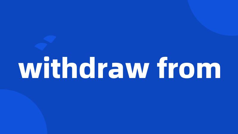 withdraw from