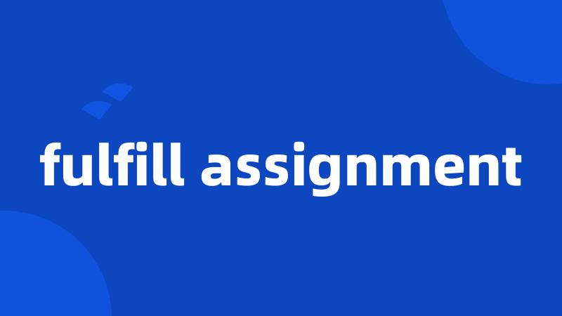 fulfill assignment