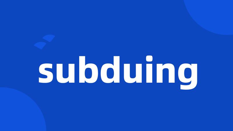 subduing