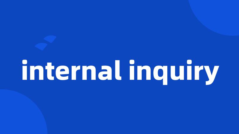 internal inquiry