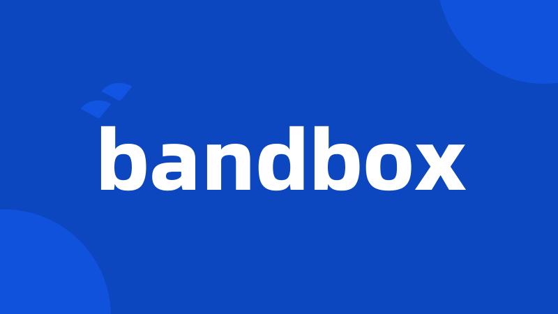 bandbox