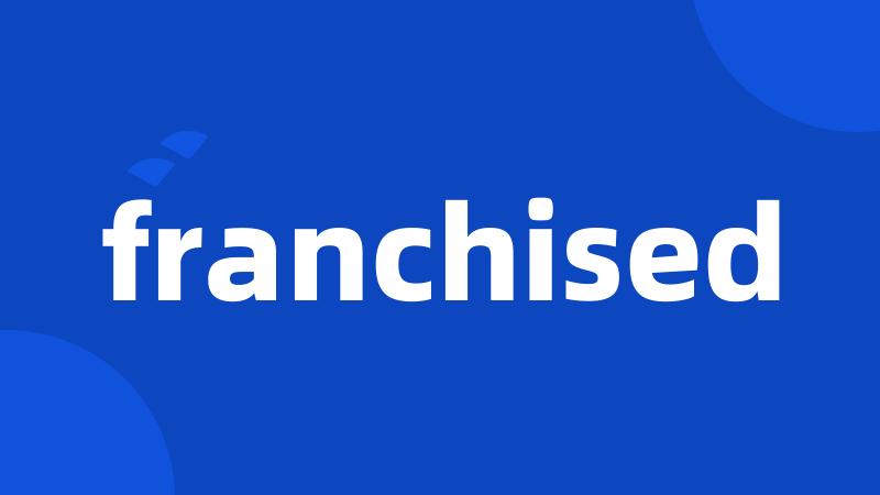 franchised