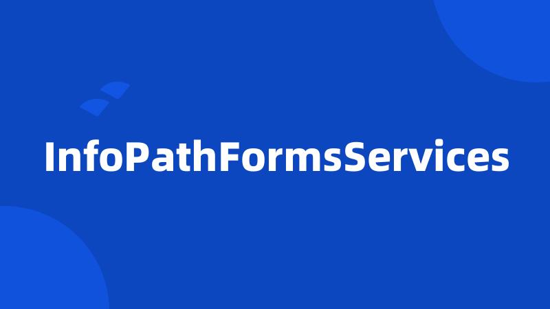 InfoPathFormsServices