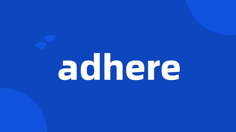 adhere