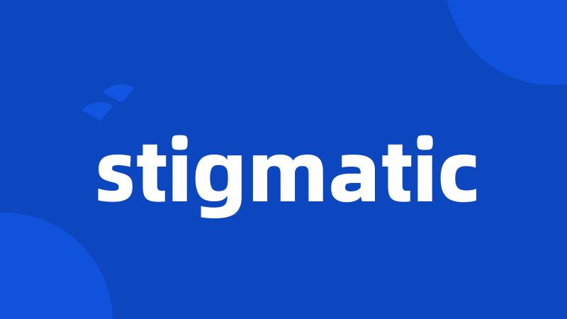 stigmatic