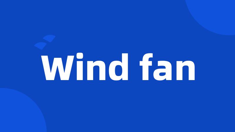 Wind fan