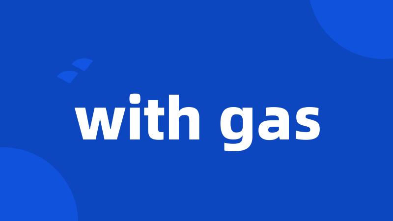 with gas