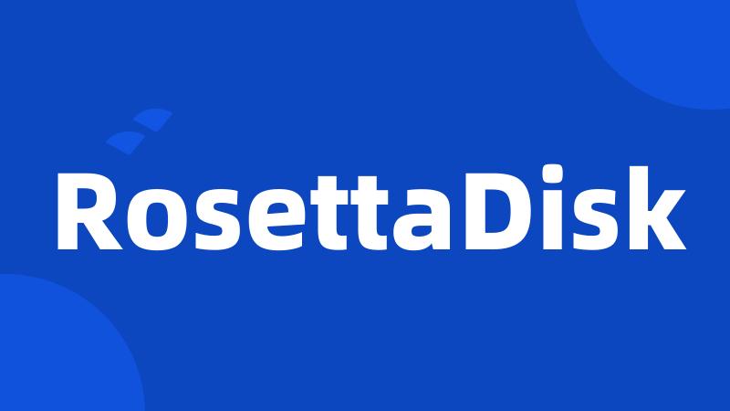 RosettaDisk