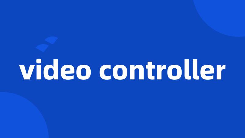 video controller