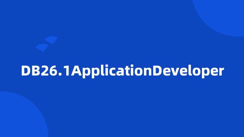 DB26.1ApplicationDeveloper