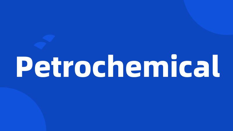 Petrochemical