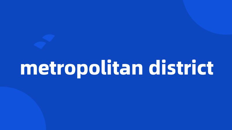 metropolitan district