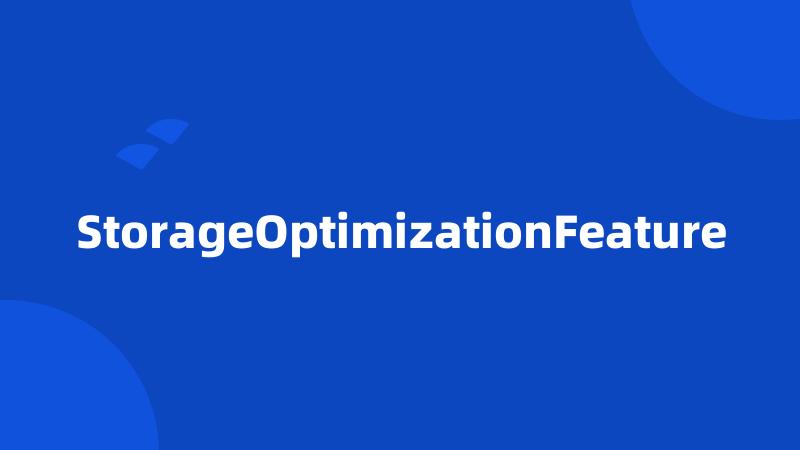 StorageOptimizationFeature