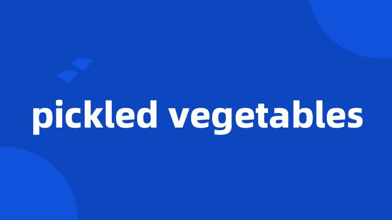 pickled vegetables