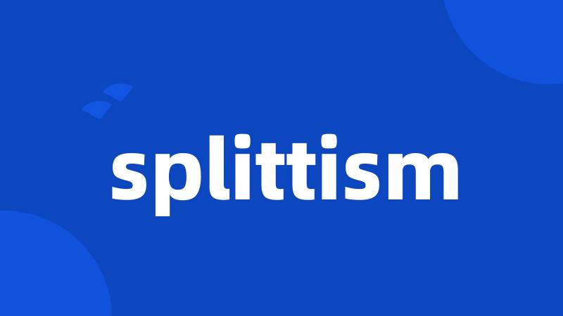 splittism