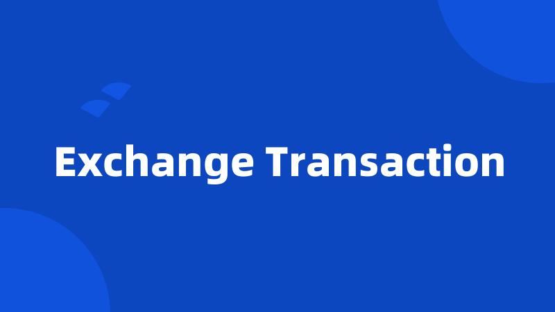 Exchange Transaction