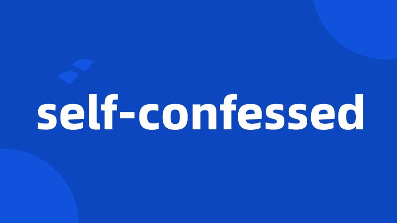 self-confessed