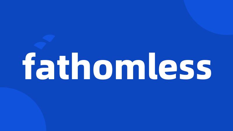 fathomless