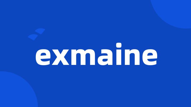 exmaine