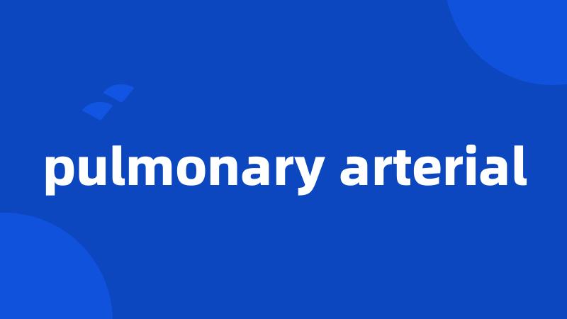 pulmonary arterial