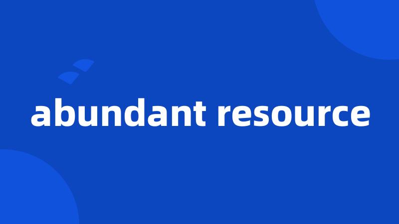 abundant resource