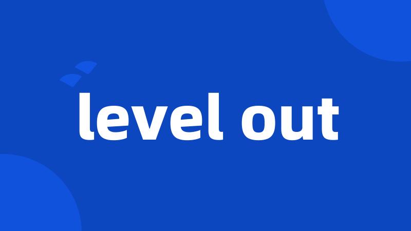 level out