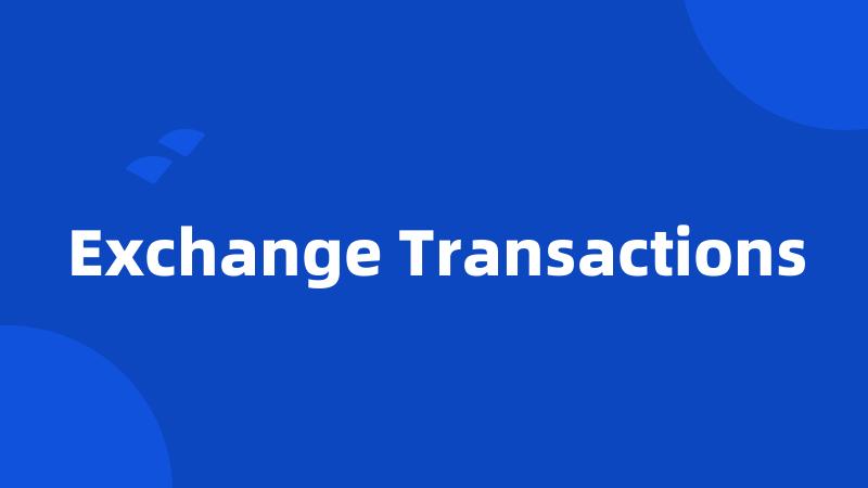 Exchange Transactions