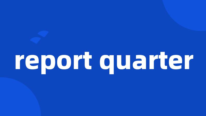 report quarter