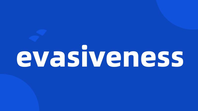 evasiveness