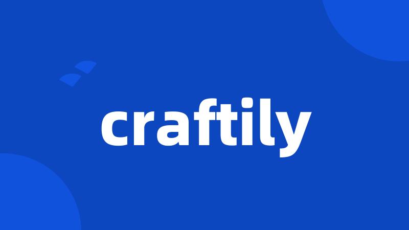 craftily