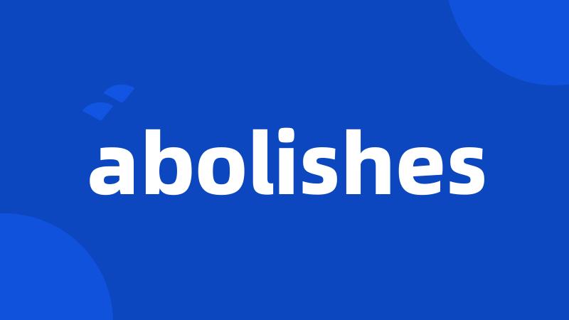 abolishes