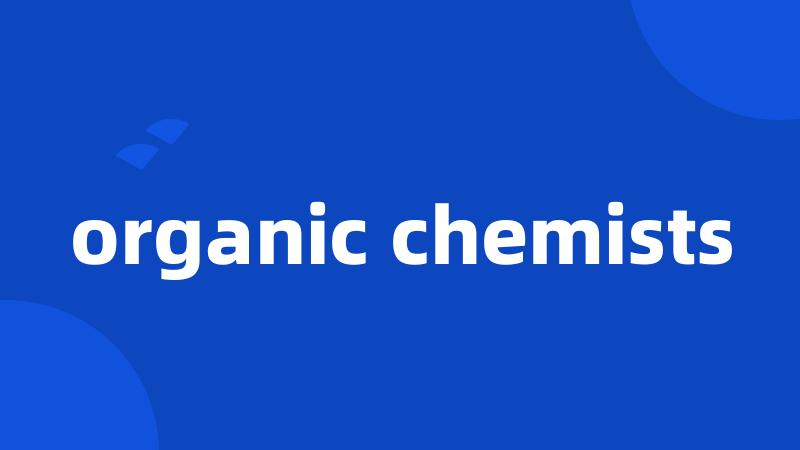 organic chemists