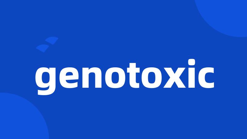 genotoxic