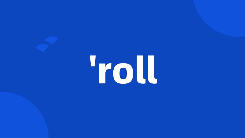 'roll
