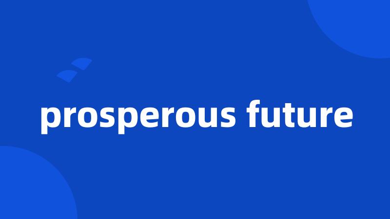 prosperous future