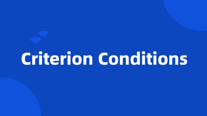 Criterion Conditions