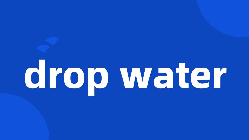 drop water