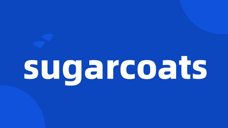 sugarcoats