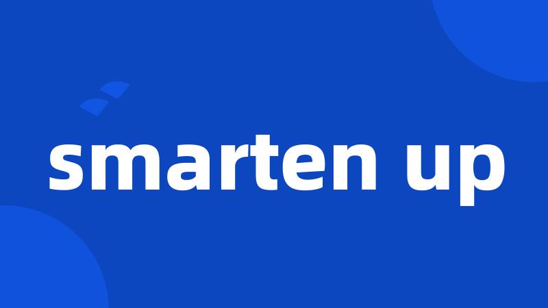 smarten up