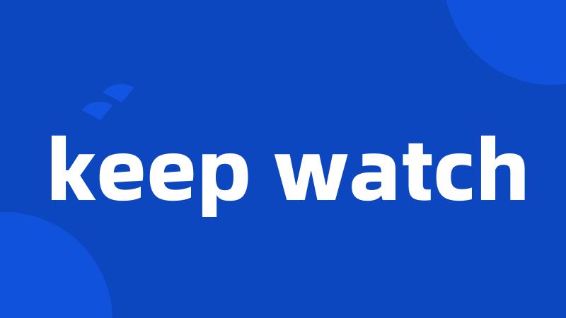 keep watch