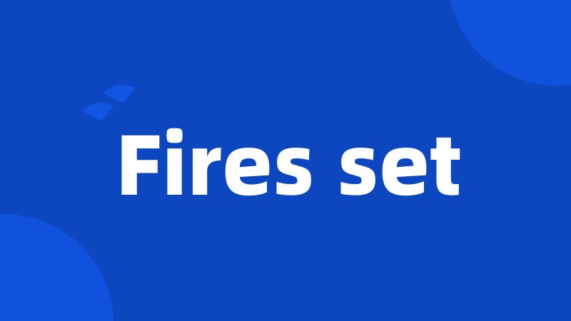 Fires set