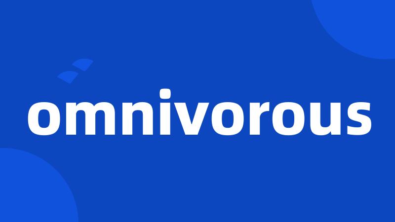 omnivorous