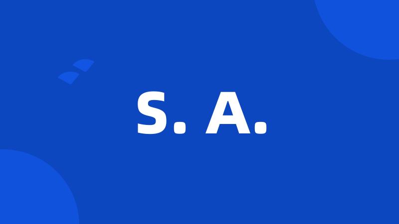 S. A.