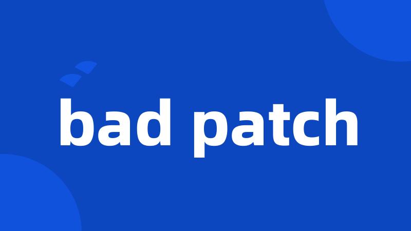 bad patch