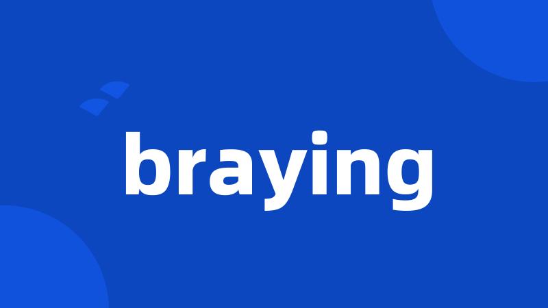 braying