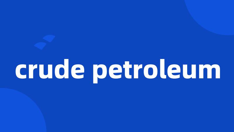 crude petroleum