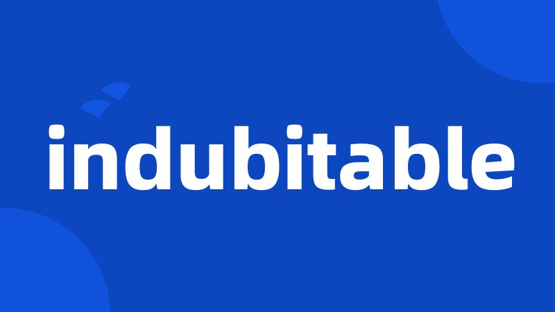 indubitable