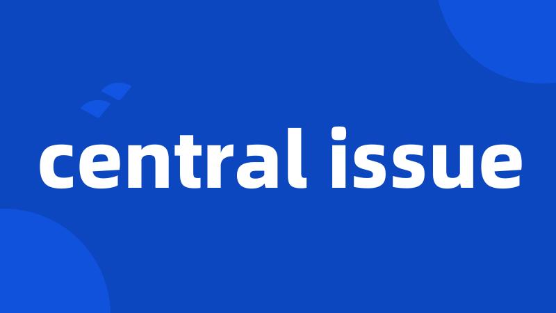 central issue