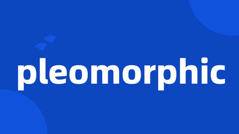 pleomorphic