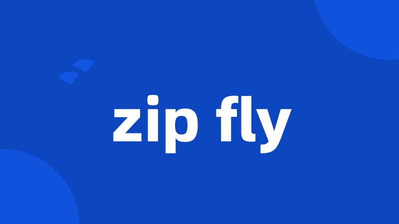 zip fly